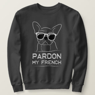 Pardon My French Frenchie Bulldog Funny Dog Sweatshirt
