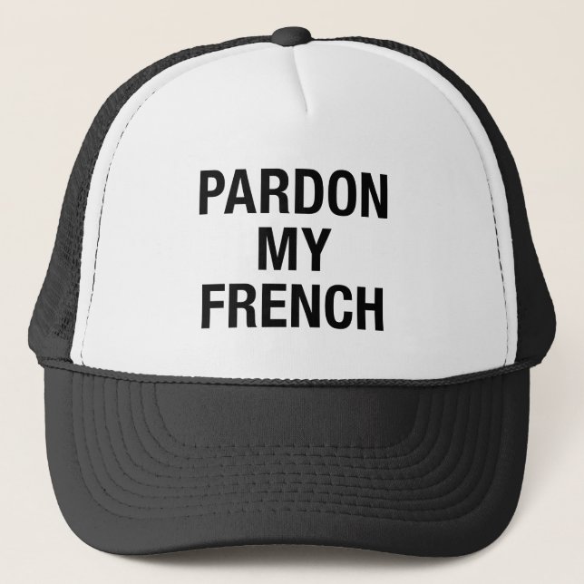 Pardon My French Trucker Hat (Front)