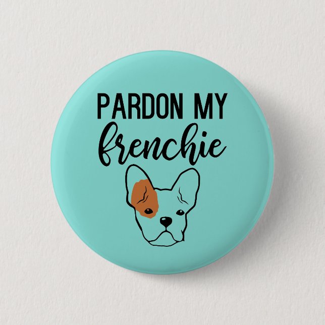 Pardon My Frenchie Button (Front)