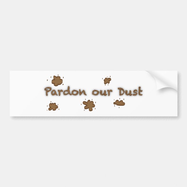 Pardon Our Dust Bumper Sticker (Front)