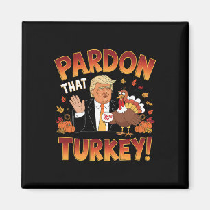 Pardon That Turkey! Funny Trump Thanksgiving Humou Magnet