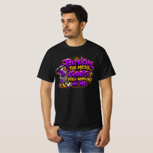 Pardon the mess T-Shirt