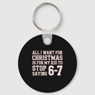 Parent 6-7 Six Seven All I Want Is My Kid To Stop Key Ring