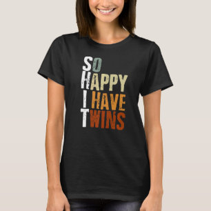 Parent Mum Dad Saying So Happy I Have Twins Twins T-Shirt