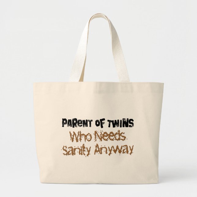 Parent of TWINS Who Needs Sanity Anyhow Large Tote Bag (Front)