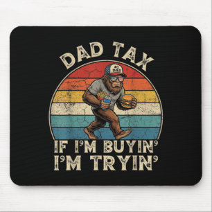 Parent Tax If Buyin Tryin Bigfoot Fathers Day Men Mouse Pad