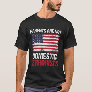 Parents Are Not Domestic Terrorists Saying T-Shirt
