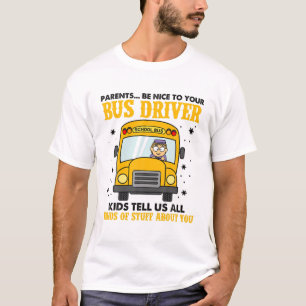 Parents Be Nice To Your Bus Driver Funny For Men W T-Shirt