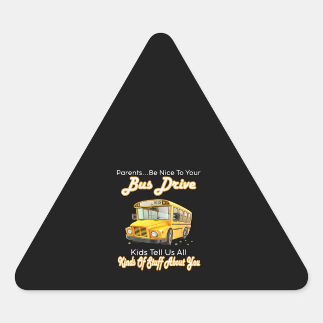 Parents Be Nice To Your Bus Driver School Bus Triangle Sticker (Front)