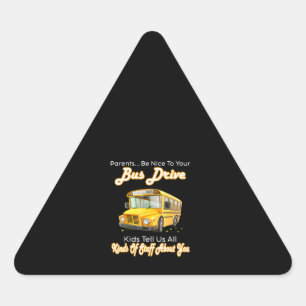 Parents Be Nice To Your Bus Driver School Bus Triangle Sticker