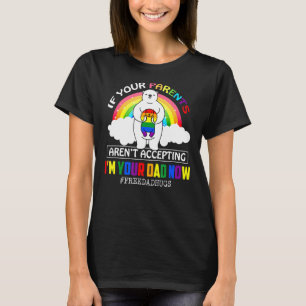 Parents Dont Accept Im Your Dad Now Lgbt Pride Sup T-Shirt