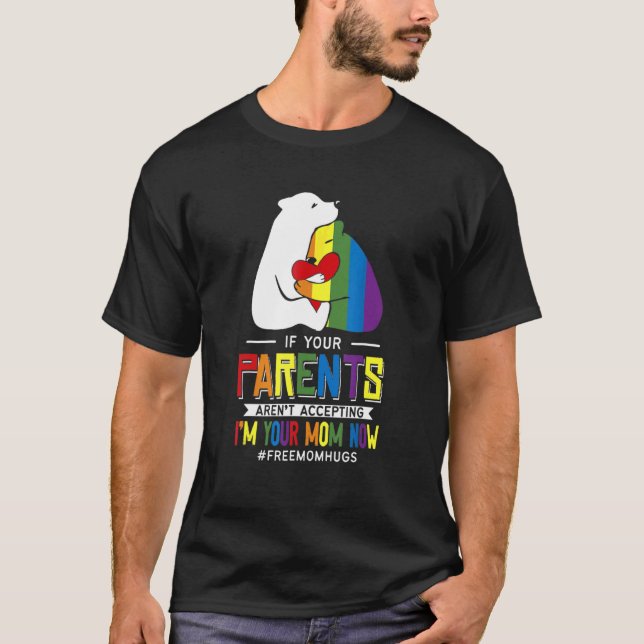 Parents Don't Accept I'm Your Mum Now  Lgbt Suppor T-Shirt (Front)