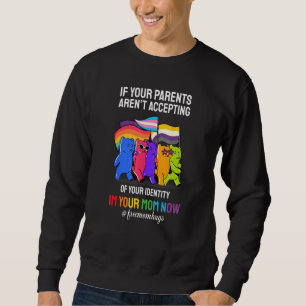Parents Not Accepting Identity Im Your Mum Now Gay Sweatshirt