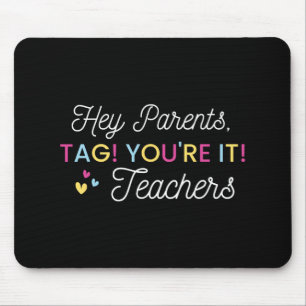 Parents Tag! You're It! Love Teacher Last Day Of S Mouse Pad