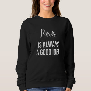 Paris Always A Good Idea Sweatshirt