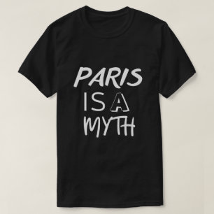 Paris is a Myth Funny Travel Design  T-Shirt