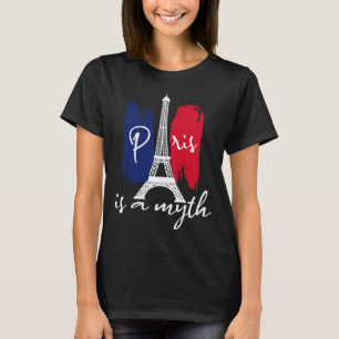 Paris Is A Myth  Parisian For Women Paris Woman Fr T-Shirt