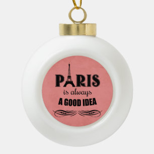 Paris is always a good idea ceramic ball christmas ornament