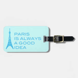 Paris Is Always A Good Idea Luggage Tag