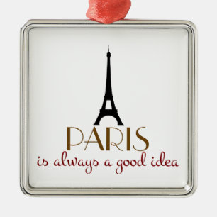 Paris is Always a Good Idea Metal Ornament