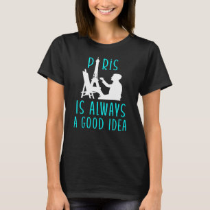 Paris Is Always A good Idea T-Shirt
