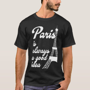 Paris is always a good idea T-Shirt