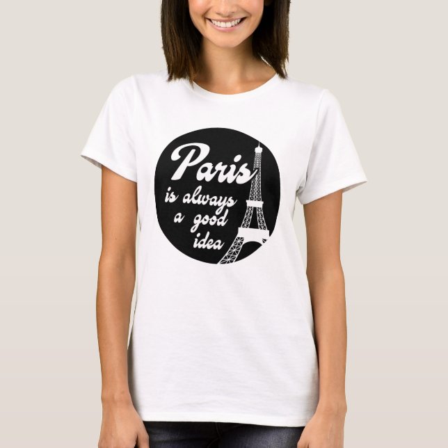 Paris is always a good idea T-Shirt (Front)