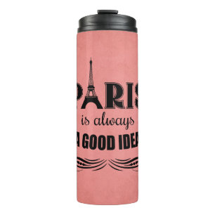 Paris is always a good idea thermal tumbler