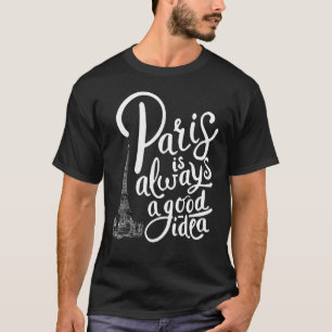 Paris Vacay Eiffel Tower Paris Is Always A Good T-Shirt