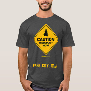Park City Utah Caution Trees Don't Move ski and sn T-Shirt