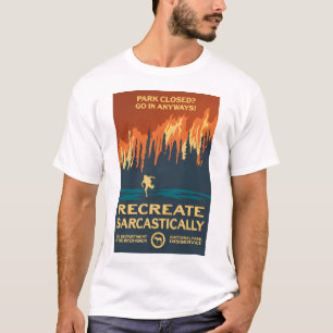 Park Closed? - Recreate Sarcastically T-Shirt
