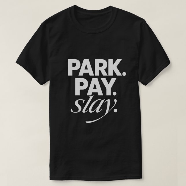 Park. Pay. Slay. T-Shirt (Design Front)