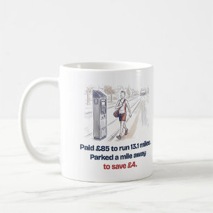 Parked a Mile Away to Save £4 Funny Half Marathon Coffee Mug