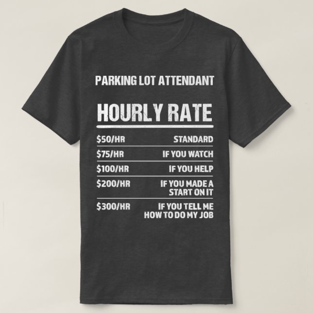 Parking Lot Attendant Hourly Rate Funny Birthday G T-Shirt (Design Front)