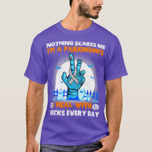Parkinsons Disease Awareness Nothing Scares Me Hap T-Shirt