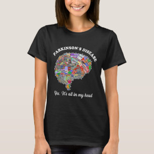 Parkinsons Disease,yes,its All In My Head Brain Pa T-Shirt