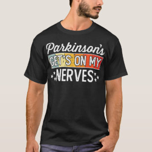 Parkinsons Gets on My Nerves  Funny Quote T-Shirt