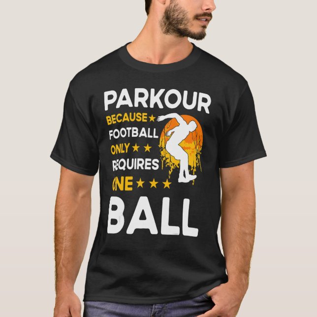 Parkour because football only requires one ball T-Shirt (Front)
