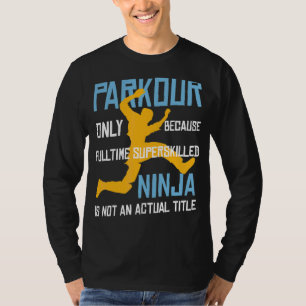 Parkour Because Sperskilled Ninja Is Not An Actual T-Shirt