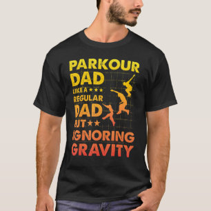 Parkour Dad like a regular Dad but ignoring Gravit T-Shirt