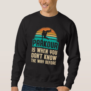 Parkour For Parkour Runner Traceur Freestyle Runne Sweatshirt
