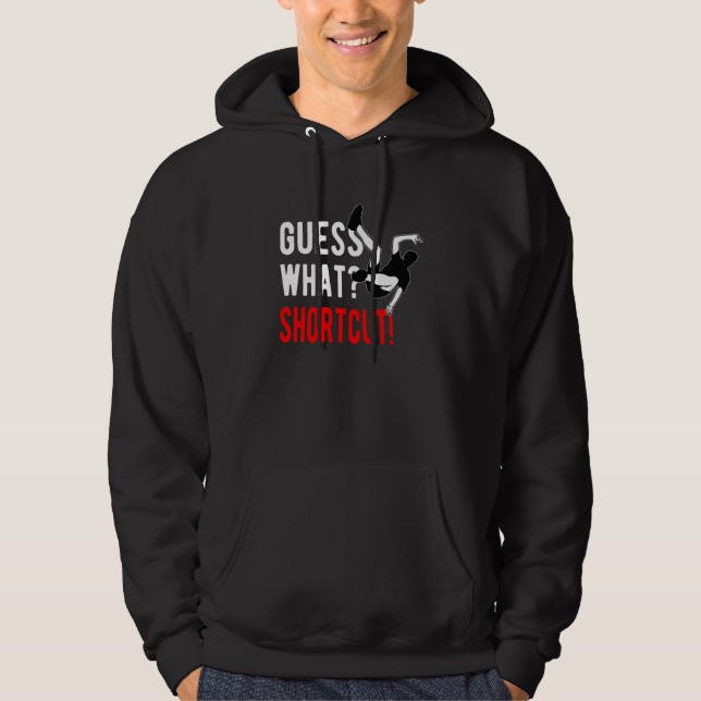 Parkour Freerunning Freerunner Guess What Shortcut Hoodie (Front)