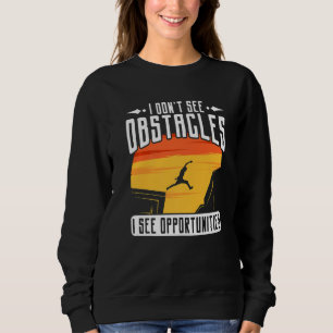 Parkour Freerunning Traceur Athlete I Dont See Obs Sweatshirt
