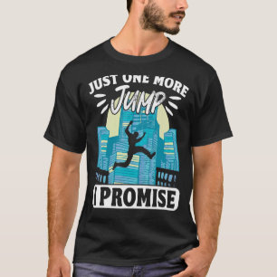Parkour Freerunning Traceur Athlete Just One More T-Shirt
