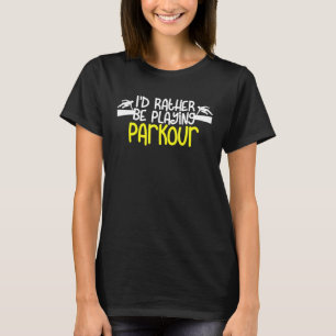 Parkour Id Rather Be Playing Parkour T-Shirt
