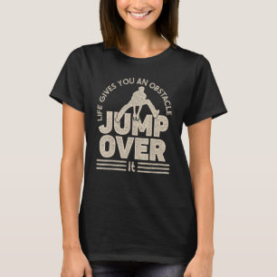 Parkour life gives you an obstacle jump over it fr T-Shirt