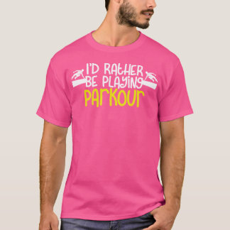 Parkour Lover I'D Rather Be Playing Parkour T-Shirt
