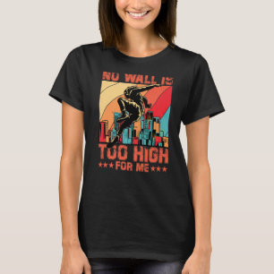 Parkour No wall is too high for me funny saying Pr T-Shirt
