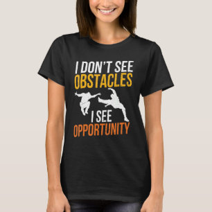 Parkour Sayings Parkour Dont See Obstacles Opportu T-Shirt