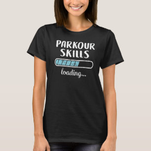 Parkour Skills Loading Family Friends Humour Trend T-Shirt